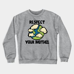 Respect Your Mother Earth Crewneck Sweatshirt